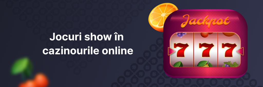 Jocuri show în cazinourile online